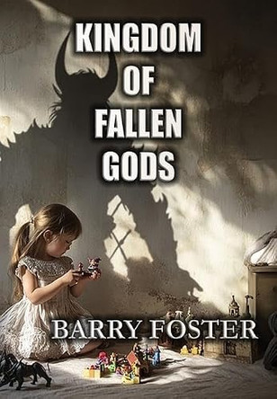 Kingdom of Fallen Gods Barry Foster 9781946419699