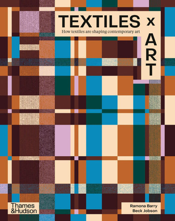 Textiles X Art: How Textiles Are Shaping Contemporary Art Ramona Barry 9781760765514