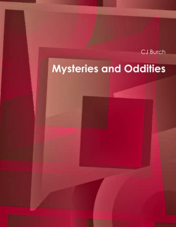 Mysteries and Oddities CJ Burch 9781105090516