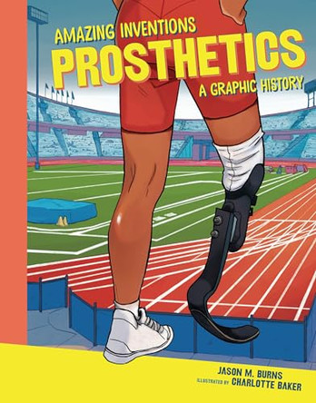 Prosthetics: A Graphic History Jason M. Burns 9798765647394