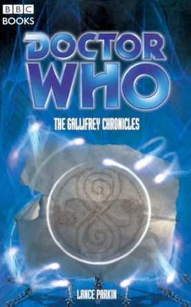 Doctor Who: The Gallifrey Chronicles Lance Parkin 9781849901765