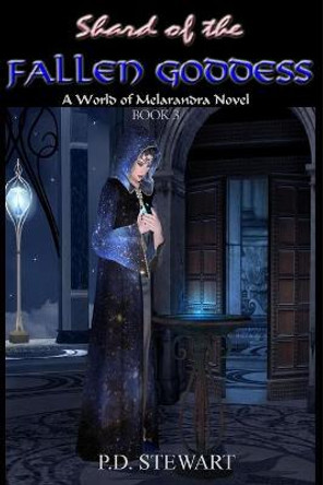 Shard of the Fallen Goddess by P D Stewart