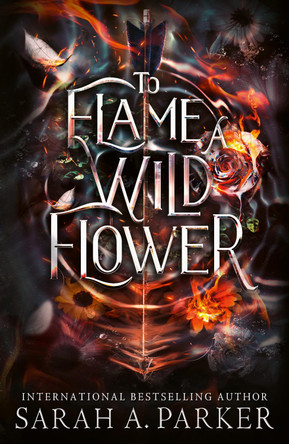 To Flame a Wild Flower Sarah A. Parker 9780008786359