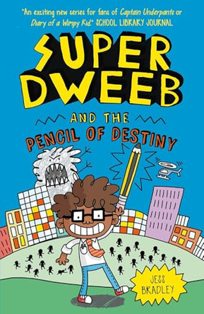 Super Dweeb and the Pencil of Destiny Jess Bradley 9781645199038