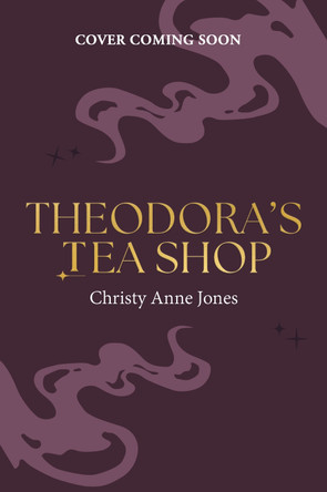 Theodora's Tea Shop: A beguiling must-read fantasy debut full of witchy magic and secrets Christy Anne Jones 9781035438518