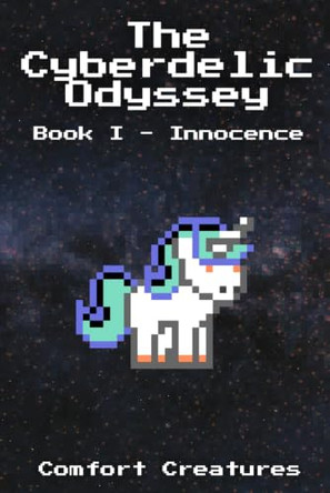 The Cyberdelic Odyssey: Book I - Innocence Comfort Creatures 9798989701513