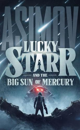 Lucky Starr and the Big Sun of Mercury Isaac Asimov 9798228586086