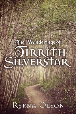 The Wanderings of Tirrith Silverstar: Vol 1 Rykna Olson 9781545663479