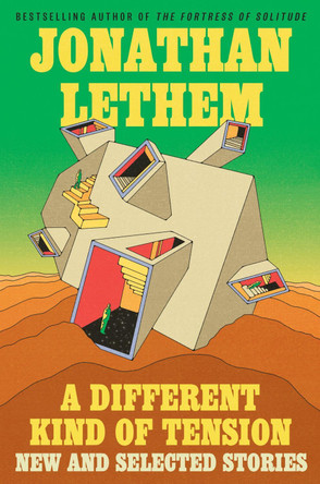 A Different Kind of Tension: New and Selected Stories Jonathan Lethem 9780063388864