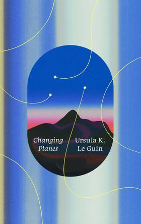 Changing Planes: Stories Ursula K Le Guin 9780063568310