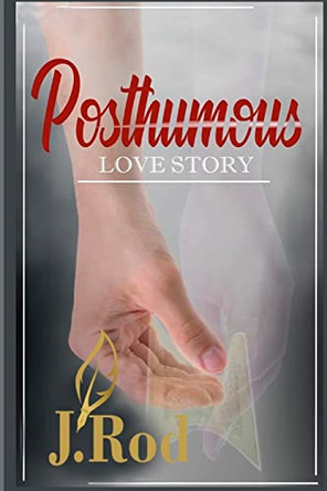 Posthumous: Greatest love story J Rod 9781737093572