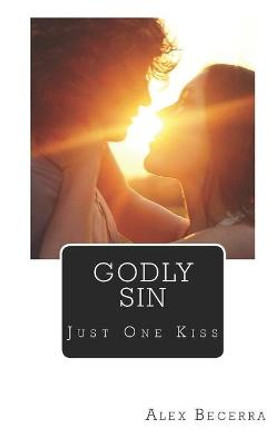 Godly Sin: A God Was Never Meant To Fall In Love With A Human Alex Becerra 9781548979386