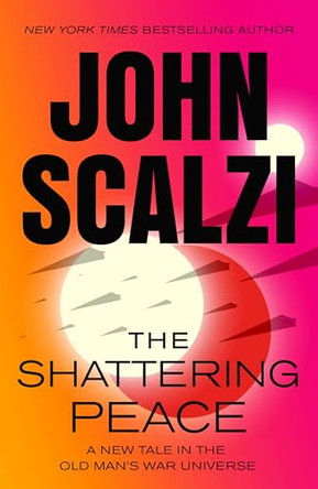 The Shattering Peace: Old Man's War Book 7 John Scalzi 9781250348449