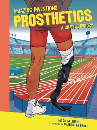Prosthetics: A Graphic History Jason M. Burns 9798765647479
