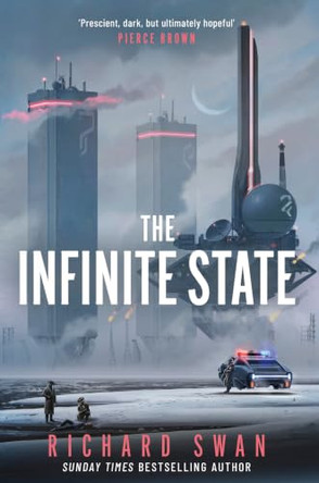 The Infinite State: The dystopian science fiction epic from the bestselling author of GRAVE EMPIRE Richard Swan 9781399627733