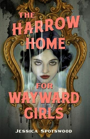 The Harrow Home for Wayward Girls Jessica Spotswood 9781250432292
