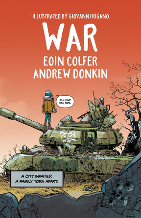 War: A timely and thoughtful graphic novel that will open hearts and minds, from the award-winning creators of ILLEGAL and GLOBAL Eoin Colfer 9781444973976