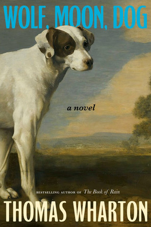 Wolf, Moon, Dog: A novel Thomas Wharton 9781039013964