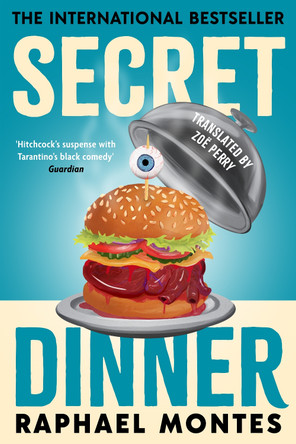 Secret Dinner: The internationally acclaimed number one bestseller Raphael Montes 9781806174072
