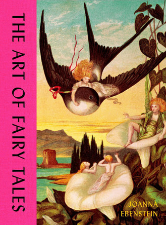 The Art of Fairy Tales Joanna Ebenstein 9781399626439