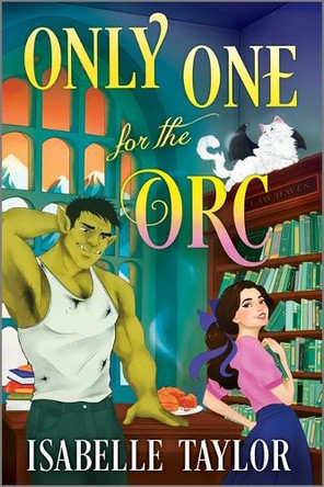 Only One for the Orc: A Cozy Fantasy Romance Isabelle Taylor 9781335001726
