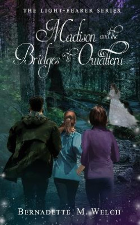 Madison and the Bridges of Owatteru Bernadette M Welch 9781609752958