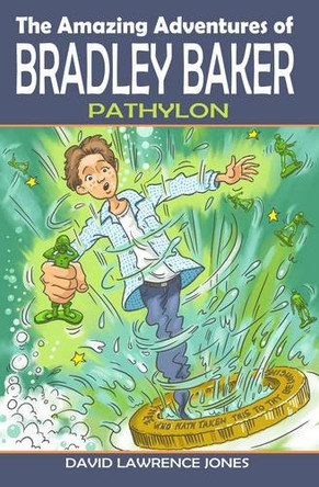 The Amazing Adventures of Bradley Baker: Pathylon David Lawrence Jones 9780956149923