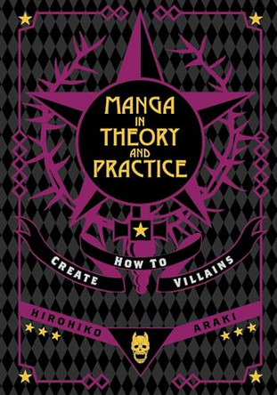 Manga in Theory and Practice: How to Create Villains: Volume 1 Hirohiko Araki 9781974765539