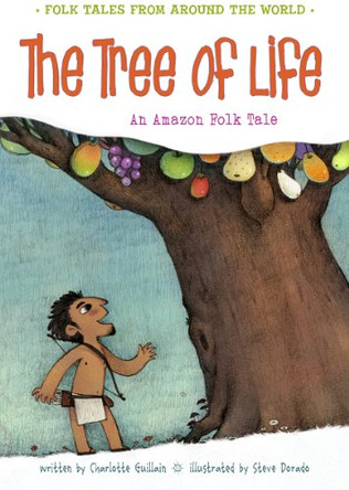 The Tree of Life: An Amazonian Folk Tale Charlotte Guillain 9781410967121
