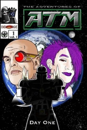 Demiurge: The Adventures of ATM #1 Vol.1 Michael D. Ford 9780557077281