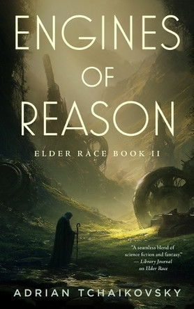 Engines of Reason: Elder Race, Book II Adrian Tchaikovsky 9781250388292