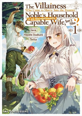 The Villainess Who Came to Marry Into the Frontier Noble's Household Is an Exceptionally Capable Wife, Isn't She? Volume 1 Hayate Asakura 9781642735499