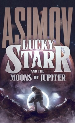 Lucky Starr and the Moons of Jupiter Isaac Asimov 9798228586147