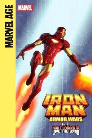 Iron Man and the Armor Wars Part 3: How I Learned to Love the Bomb: How I Learned to Love the Bomb Joe Caramagna 9781614791669