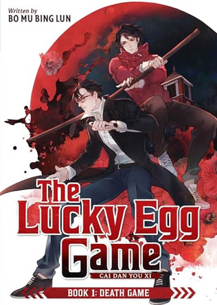 The Lucky Egg Game: Cai Dan You Xi (Novel) Book 1: Death Game Bo Mu Bing Lun 9798897654567