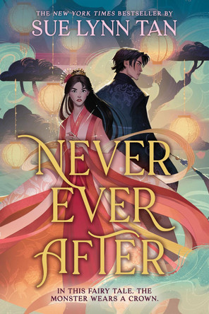 Never Ever After: a fierce and romantic fairy tale retelling that is as alluring as starfire Sue Lynn Tan 9781399729222