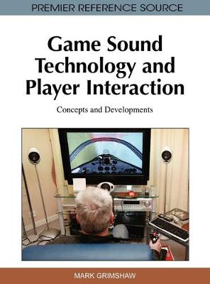 Game Sound Technology and Player Interaction by Mark Grimshaw