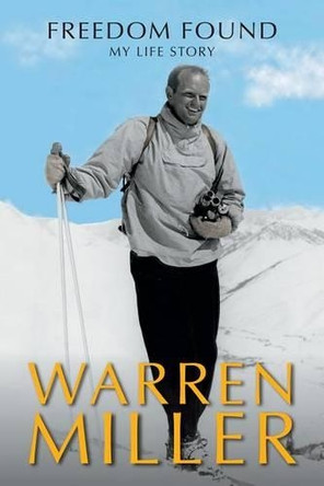 Freedom Found: My Life Story Warren Miller (Arizona State University) 9780963614469