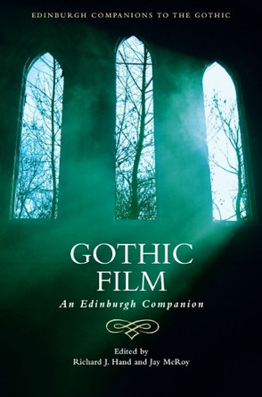 Gothic Film: An Edinburgh Companion Richard J. Hand (Professor of Media Practice, University of East Anglia) 9781474448079