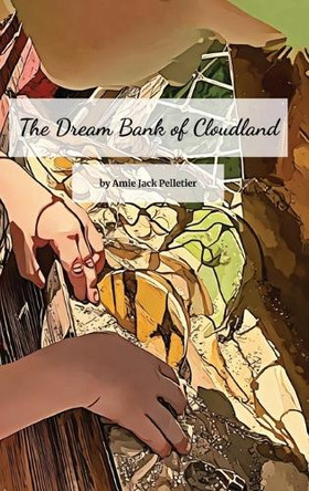 The Dream Bank of Cloudland Amie Jack Pelletier 9781964012308