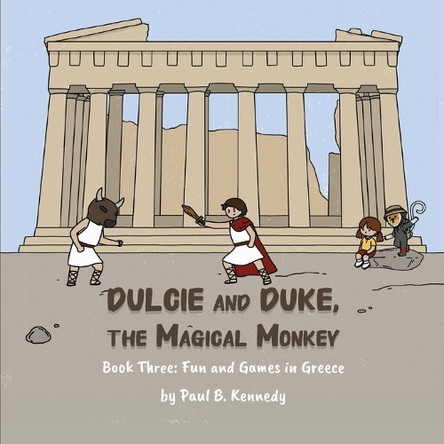 Dulcie and Duke, the Magical Monkey: Book Three: Fun and Games in Greece Paul B Kennedy 9781961342040