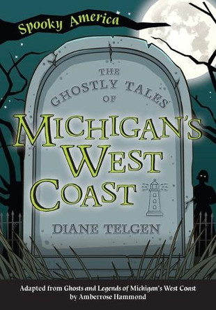 The Ghostly Tales of Michigan's West Coast Diane Telgen 9781467198028