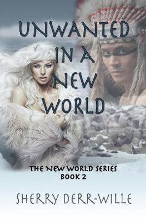 Unwanted in a New World Sherry Derr-Wille 9781624206047