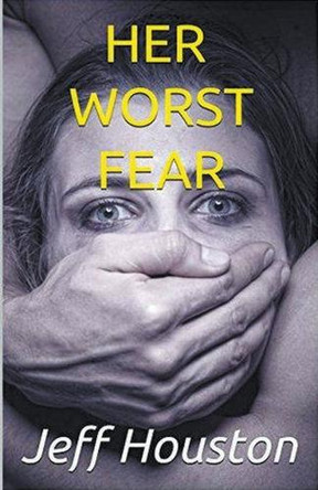Her Worst Fear Jeff Houston 9798224206285