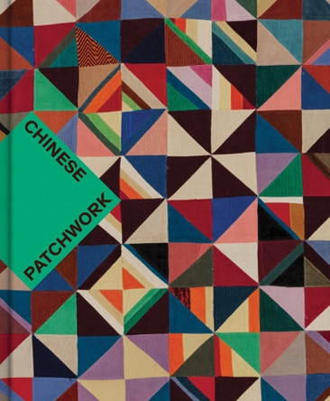 Chinese Patchwork: Ancient Origins, New Expressions Nancy Berliner 9780878469079