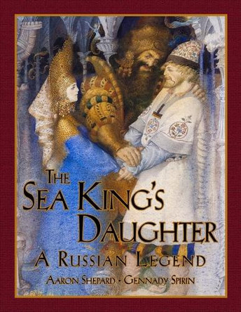 The Sea King's Daughter: A Russian Legend (15th Anniversary Edition) Aaron Shepard 9781620355046