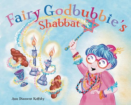 Fairy Godbubbie's Shabbat Ann Koffsky 9781951365318