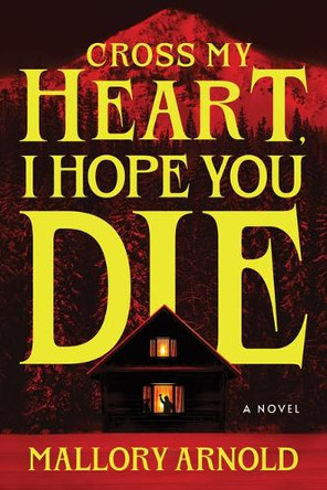 Cross My Heart, I Hope You Die (Deluxe Edition): A Novel Mallory Arnold 9781464227431