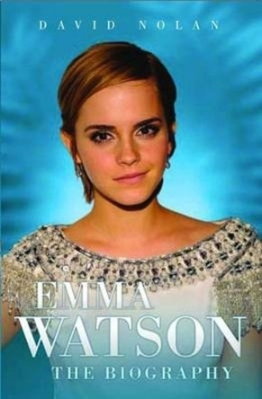 Emma Watson: The Biography David Nolan 9781843583622