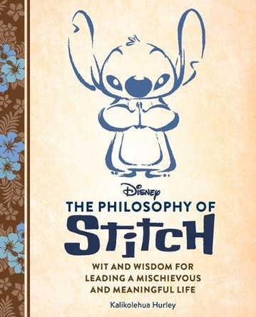 Disney: The Philosophy of Stitch: Wit and Wisdom for Leading a Mischievous and Meaningful Life Kalikolehua Hurley 9798894142609